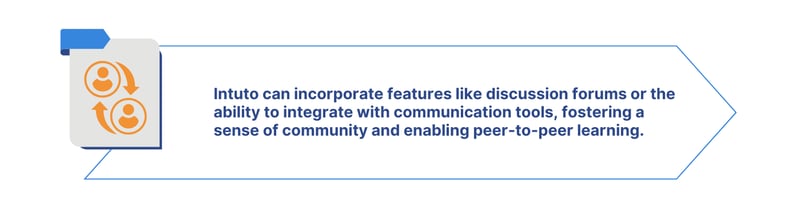 Intuto can incorporate features like discussion forums or the ability to integrate with communication tools, fostering a sense of community and enabling peer-to-peer learning.