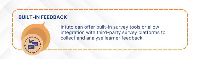 Intuto can offer built-in survey tools or allow integration with third-party survey platforms to collect and analyse learner feedback.