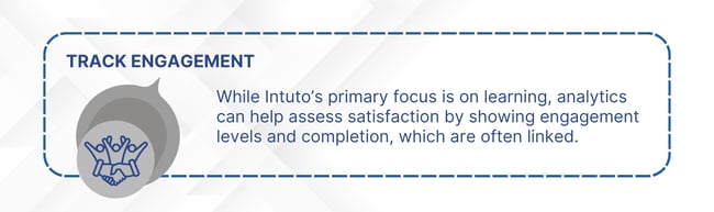 Intutos analytics can indirectly help assess satisfaction by showing engagement levels and completion, which are often linked.
